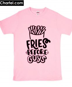 Fries Before Guys T-Shirt Trending PU27