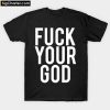 Fuck Your God T-Shirt PU27