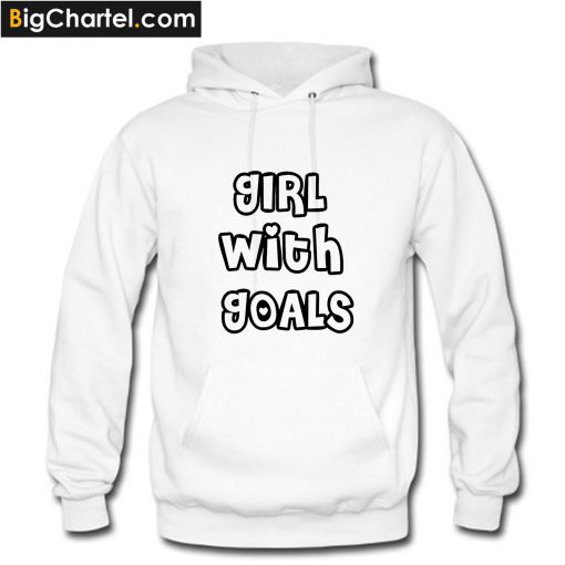 GIRL With Goals Hoodie PU27