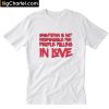Gravitation is not responsible for people falling in love T-Shirt PU27