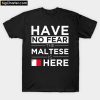 Have No Fear The Maltese is here Pride T-shirt PU27