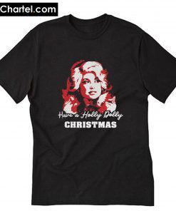 Have a Holly Dolly Christmas T-Shirt PU27