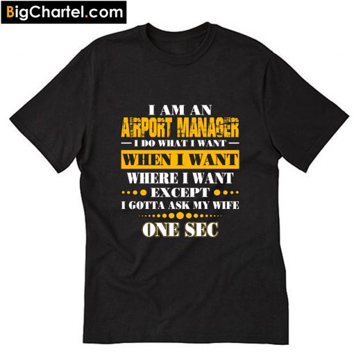 I Am An Airport I Gotta Wife T-Shirt PU27