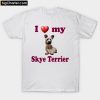 I Love My Skye Terrier T-Shirt PU27