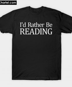 I d Rather Be Reading T-Shirt PU27