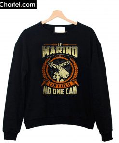 If Marino Can't Fix It No One Can Sweatshirt PU27
