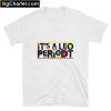 It's A Leo Periodt T-Shirt PU27