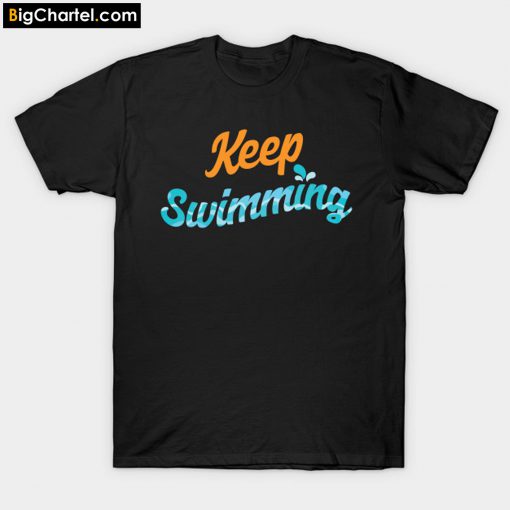 Keep Swimming Swimmers Swim T-Shirt PU27