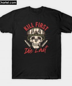 Kill Firsy Die Last T-Shirt PU27