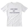 Love Is Nice But Oxygen Is More Important T-Shirt PU27