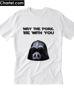 May the pork be with you T-Shirt PU27