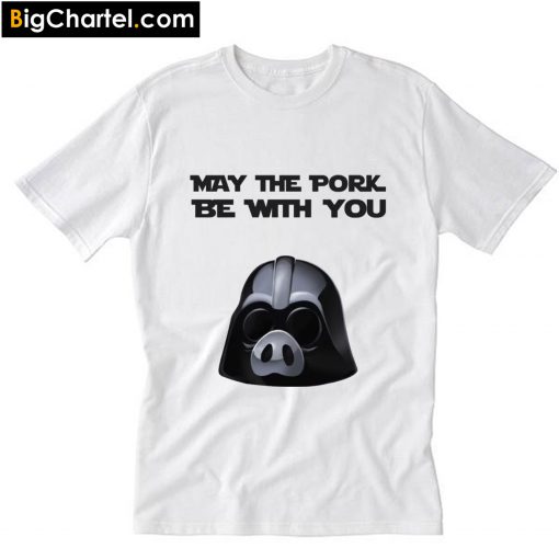 May the pork be with you T-Shirt PU27
