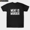Meat Is Murder T-Shirt PU27