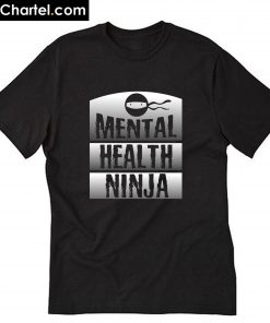 Mental Health Ninja Mental Health T-Shirt PU27