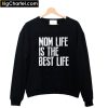 Mom Life is The Best Life Sweatshirt PU27