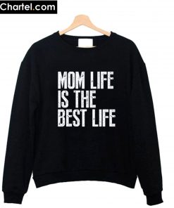 Mom Life is The Best Life Sweatshirt PU27