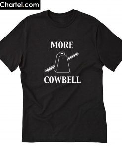 More Cowbell T-Shirt PU27