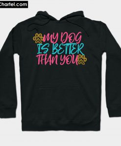 My Dog is Better Than You Hoodie PU27