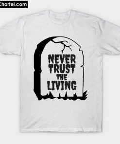 Never Trust The Living T-Shirt PU27