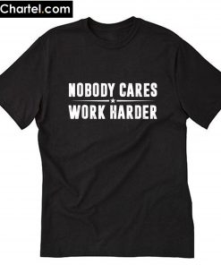 Nobody Cares Work Harder Fitness T-Shirt PU27
