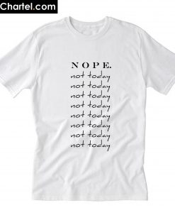 Nope Not Today T-Shirt PU27