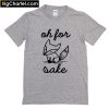 Oh For Fox Sake T-Shirt PU27