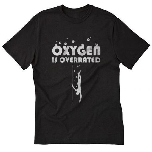 Oxygen Is Overrated Diving T-Shirt PU27