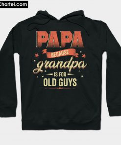 Papa Because Grandpa is for Old Guys Hoodie PU27