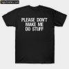 Please don_t make me do stuff T-Shirt PU27