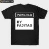 Powered By Fajitas T-Shirt B22