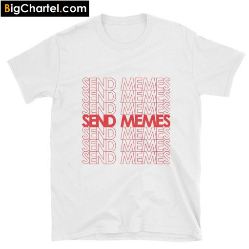 Send Memes T-Shirt PU27