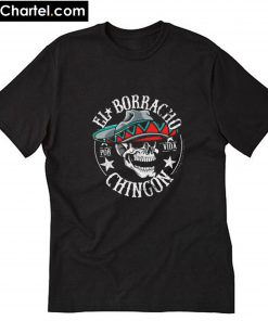 Skull El Borracho Por Vida Chingon T-Shirt PU27
