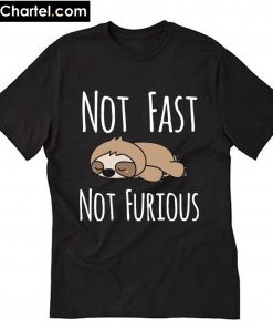 Sloth not fast not furious T-Shirt PU27