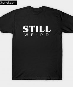 Still Weird T-Shirt PU27