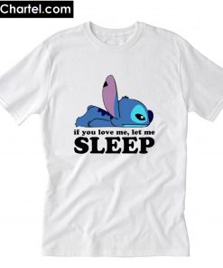 Stitch If you love me let me sleep T-Shirt PU27