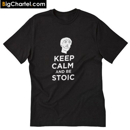 Stoic Keep Calm and be Stoic T-Shirt PU27