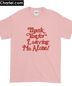 Thank you for leaving me alone T-Shirt PU27