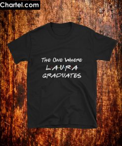 The One Where NAME Graduates T-Shirt PU27