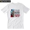 The Only Time You Look Down On A Brother Is When You’re Helping Him Up T-Shirt PU27