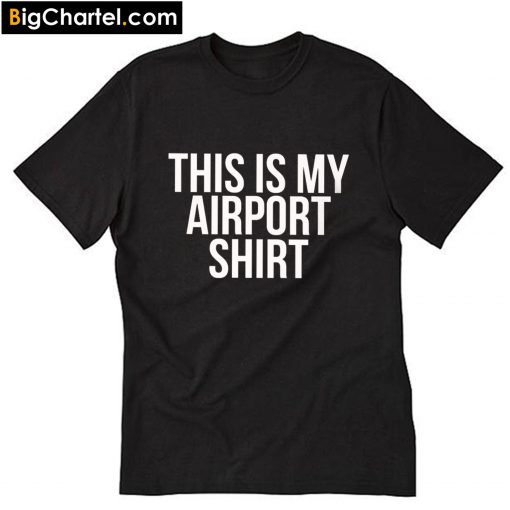 This Is My Airport Shirt Funny Youth T-Shirt PU27