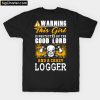 Warning This Girl Logger A Crazy T-Shirt PU27