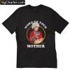 Word To Your Mother The Golden Girls T-Shirt PU27