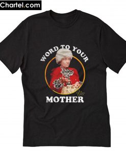 Word To Your Mother The Golden Girls T-Shirt PU27