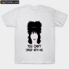 You can't creep with me T-Shirt PU27