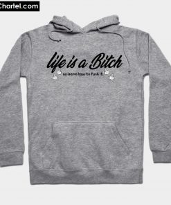 life is a bitch so learn how to fuck Hoodie PU27