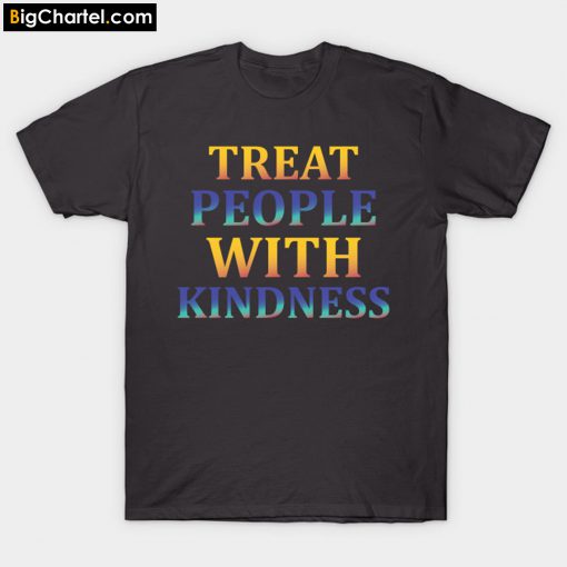 treat people with kindness T-Shirt PU27