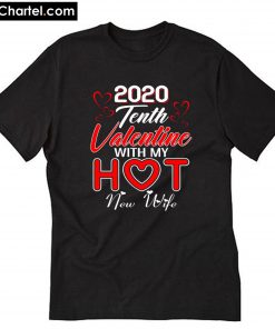 2020 Tenth Valentine with My Hot New Wife T-Shirt PU27