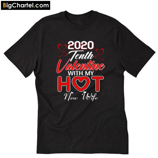 2020 Tenth Valentine with My Hot New Wife T-Shirt PU27