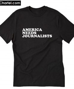 America Needs Journalists T-Shirt PU27