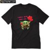 Baby Yoda one for me Valentine Day T-Shirt PU27